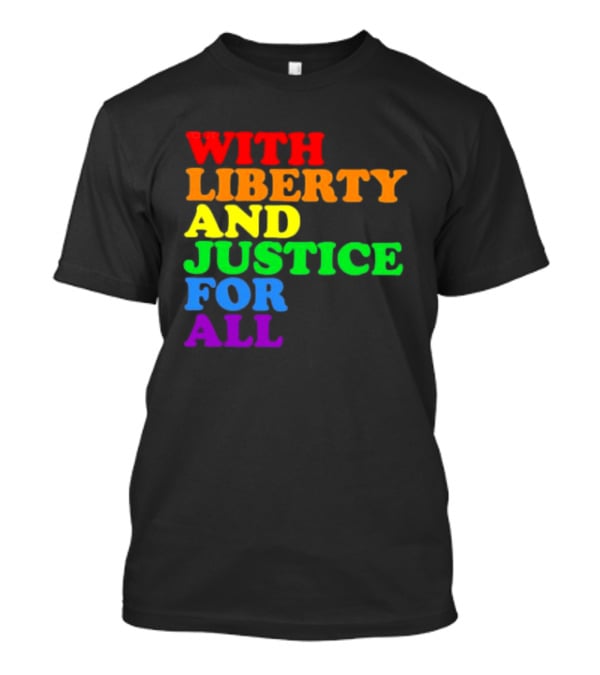 With Liberty And Justice For All Rainbow Pride T-Shirt