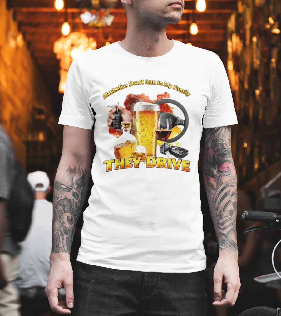 Alcoholics Don't Run In My Family They Drive Steering Wheel Beer Wine Glasses Keys Alcohol Awareness T-Shirt