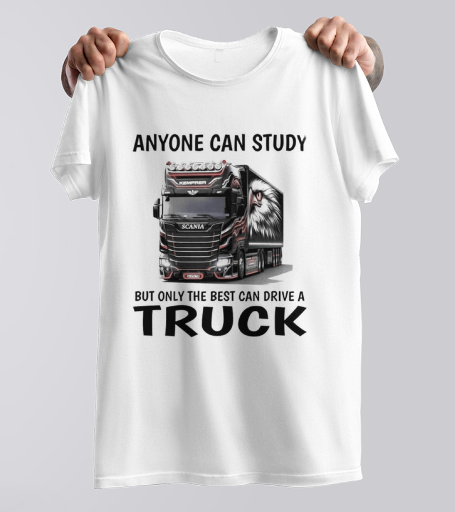 Anyone Can Study But Only The Best Can Drive A Truck T-Shirt