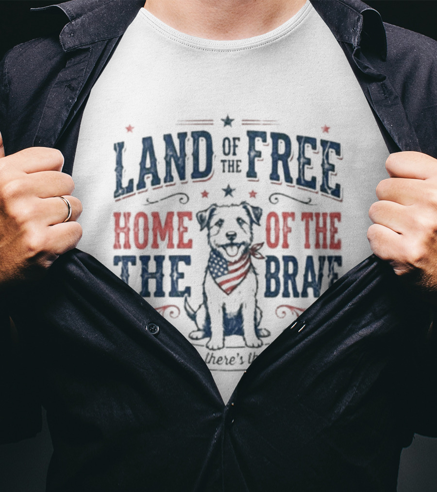 Land Of The Free Home Of The Brave American Hero's Best Friend T-Shirt