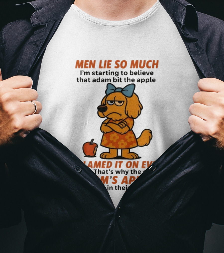 Men Lie So Much I'm Starting To Believe That Adam Bit The Apple Blamed It On Eve Adam's Apple Is Stuck In Their Throat T-Shirt
