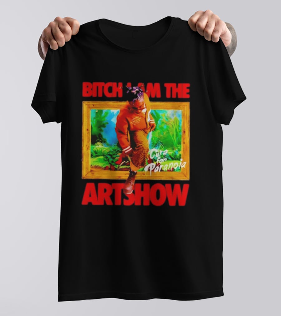 Bitch I Am The Artshow Cure For Paranoia T-Shirt