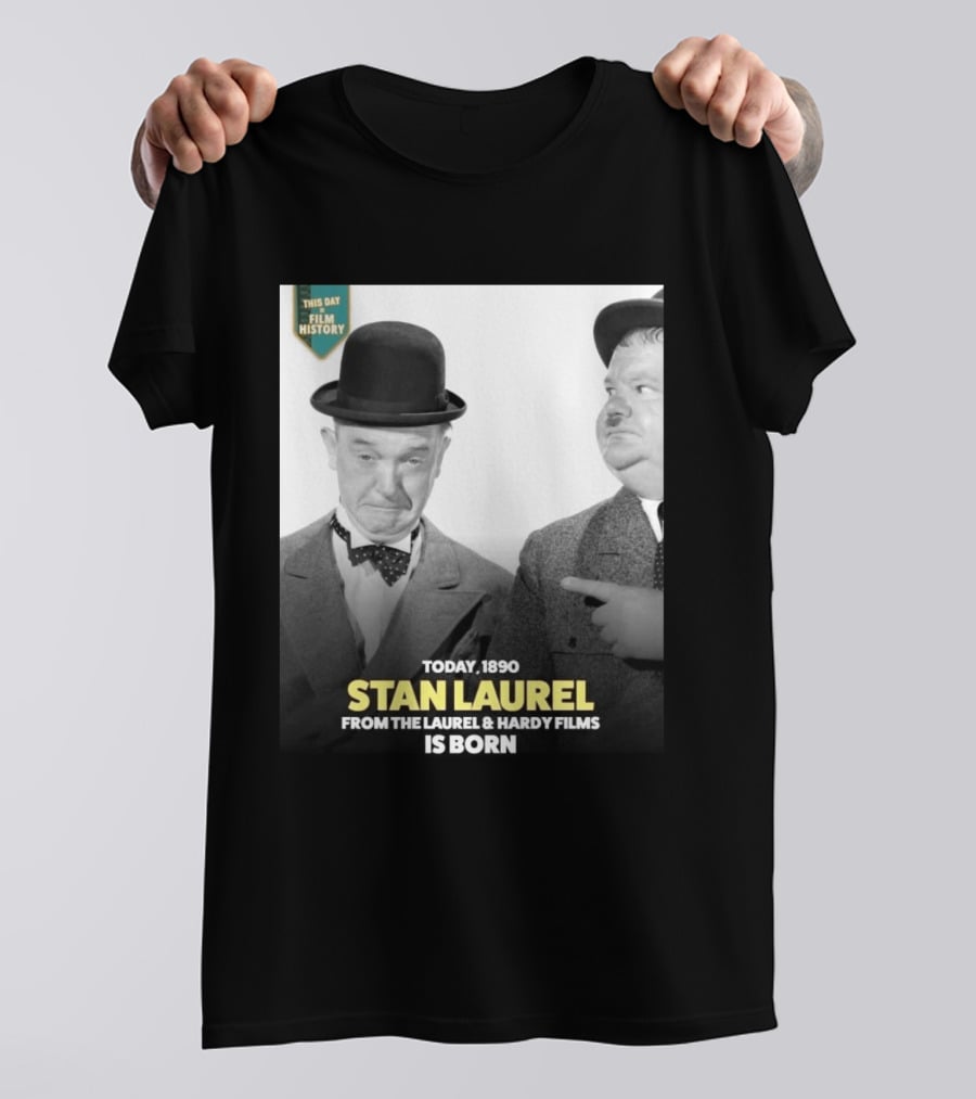 Today 1890 Stan Laurel From The Laurel & Hardy Films Is Born T-Shirt