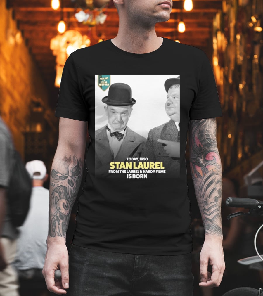Today 1890 Stan Laurel From The Laurel & Hardy Films Is Born T-Shirt