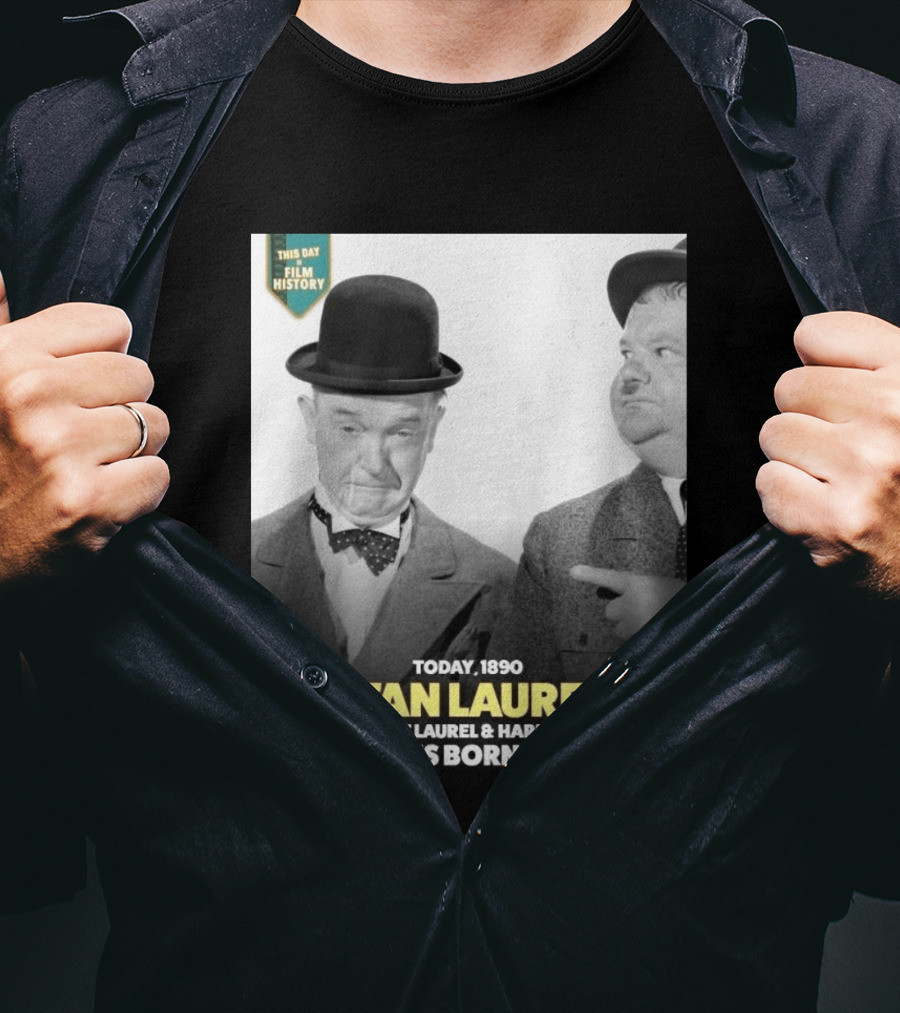 Today 1890 Stan Laurel From The Laurel & Hardy Films Is Born T-Shirt