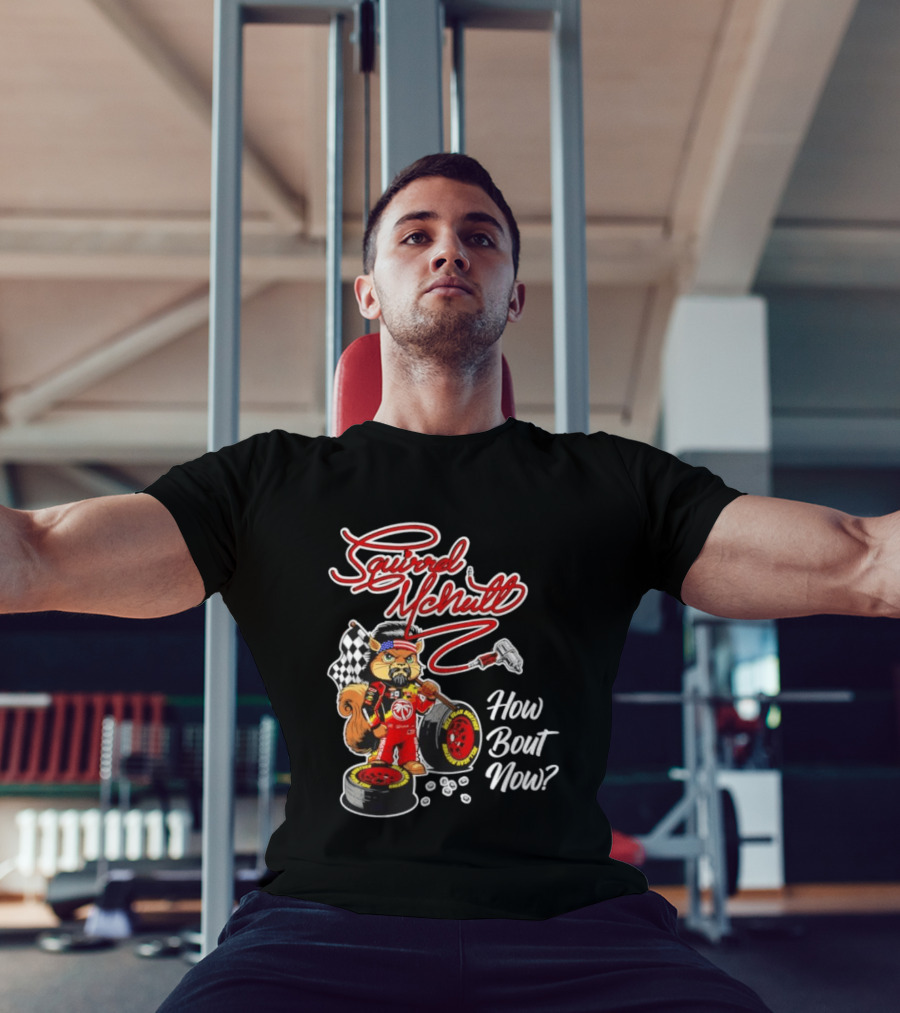 Squirrel McNutt Racing How Bout Now Race Car Driver T-Shirt