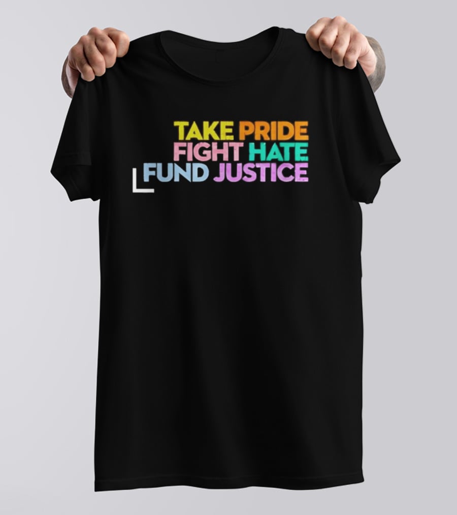 Take Pride Fight Hate Fund Justice Multicolor T-Shirt