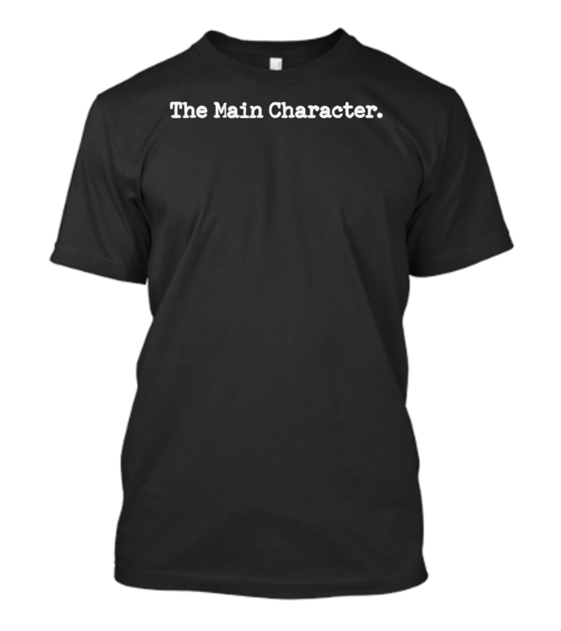 The Main Character. T-Shirt