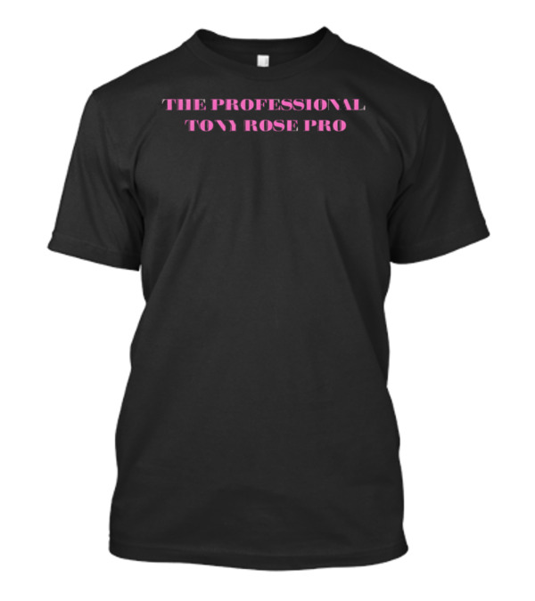 The Professional Tony Rose Pro T-Shirt