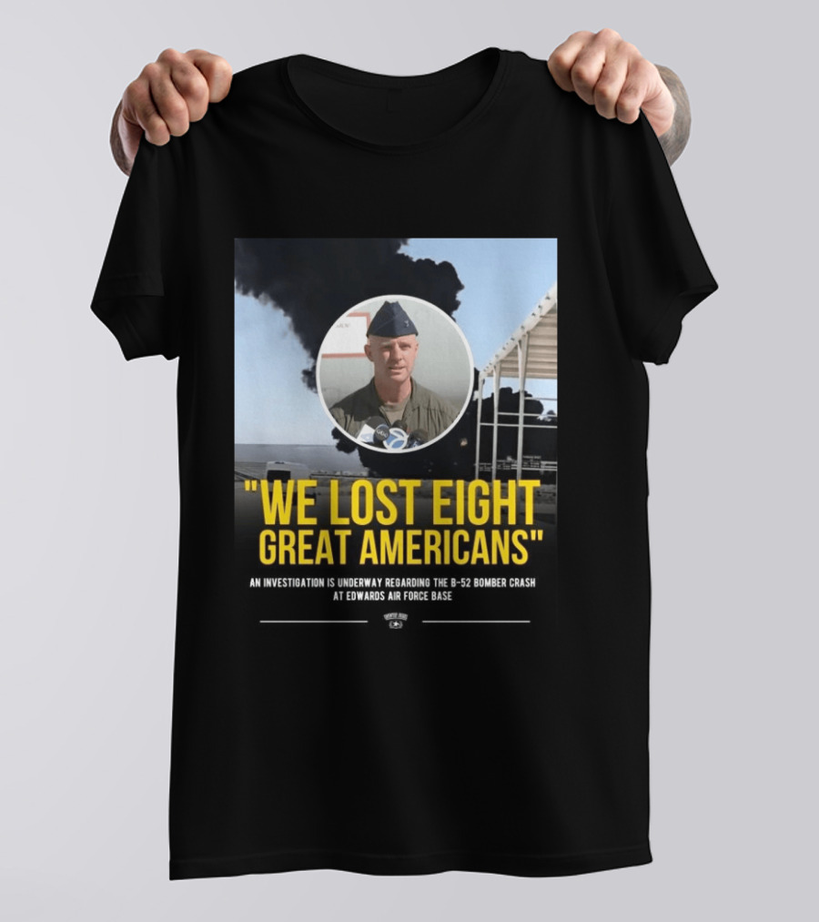 Edwards Air Force Base B 52 Bomber Crash Investigation We Lost Eight Great Americans T-Shirt