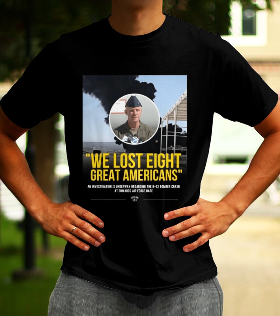 Edwards Air Force Base B 52 Bomber Crash Investigation We Lost Eight Great Americans T-Shirt