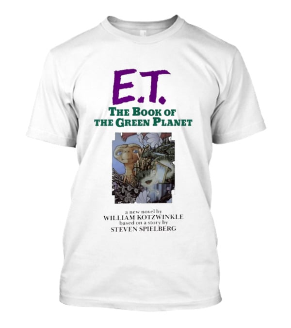 ET The Book Of The Green Planet Novel By William Kotzwinkle Based On A Story By Steven Spielberg T-Shirt