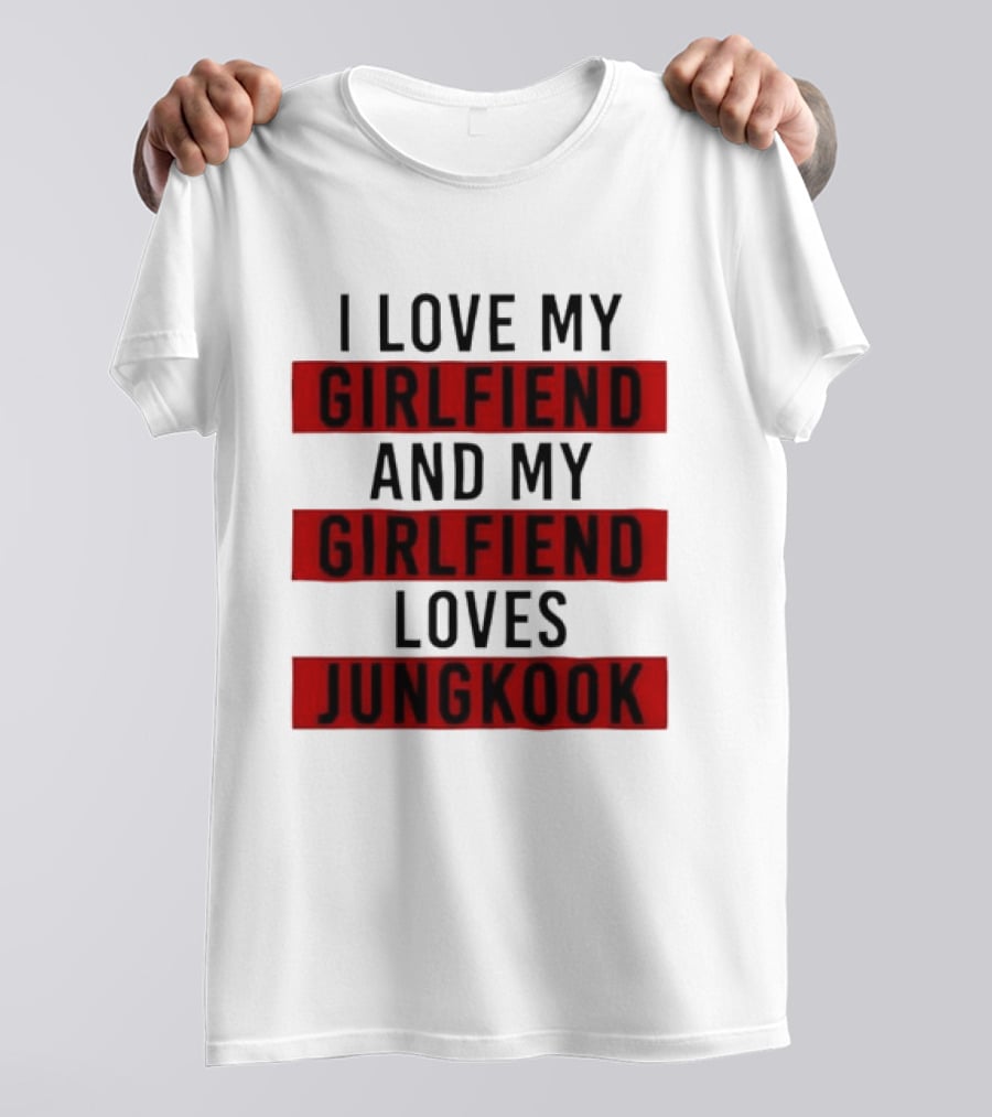 I Love My Girlfriend And My Girlfriend Loves Jungkook BTS Fans T-Shirt