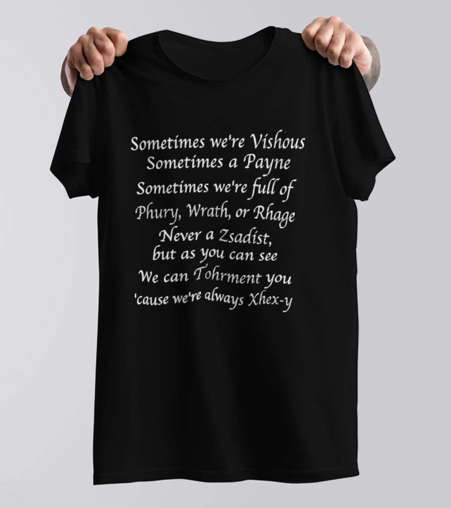Sometimes We're Vishous Payne Full Of Phury Wrath Rhage Never Zsadist Tohrment Xhex Y T-Shirt