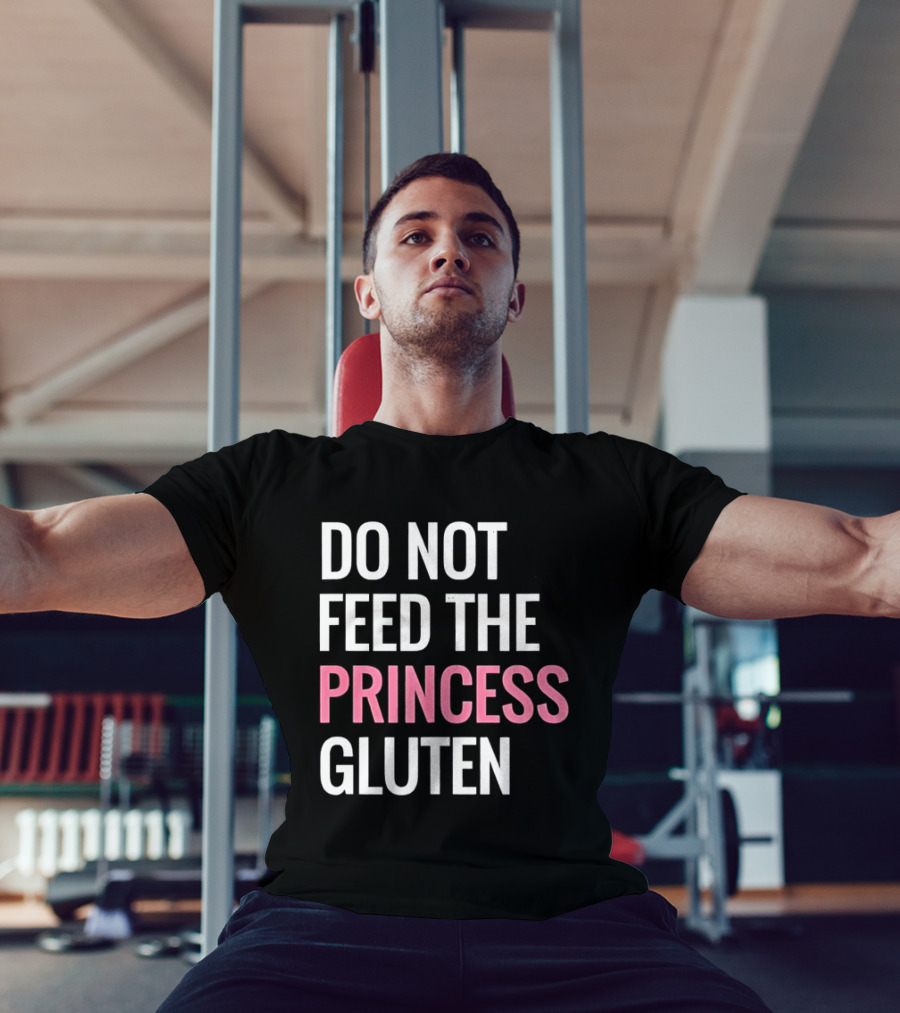 Do Not Feed The Princess Gluten Text With Pink Emphasis T-Shirt