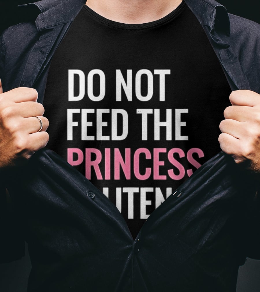 Do Not Feed The Princess Gluten Text With Pink Emphasis T-Shirt