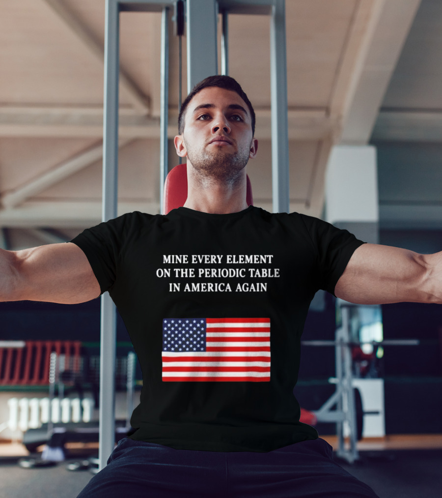 Mine Every Element On The Periodic Table In America Again Usa Flag T-Shirt