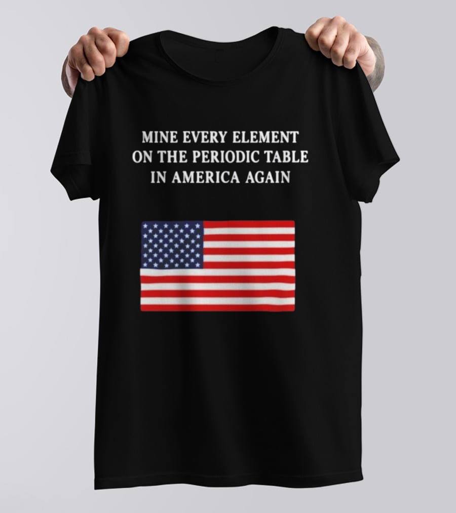 Mine Every Element On The Periodic Table In America Again Usa Flag T-Shirt