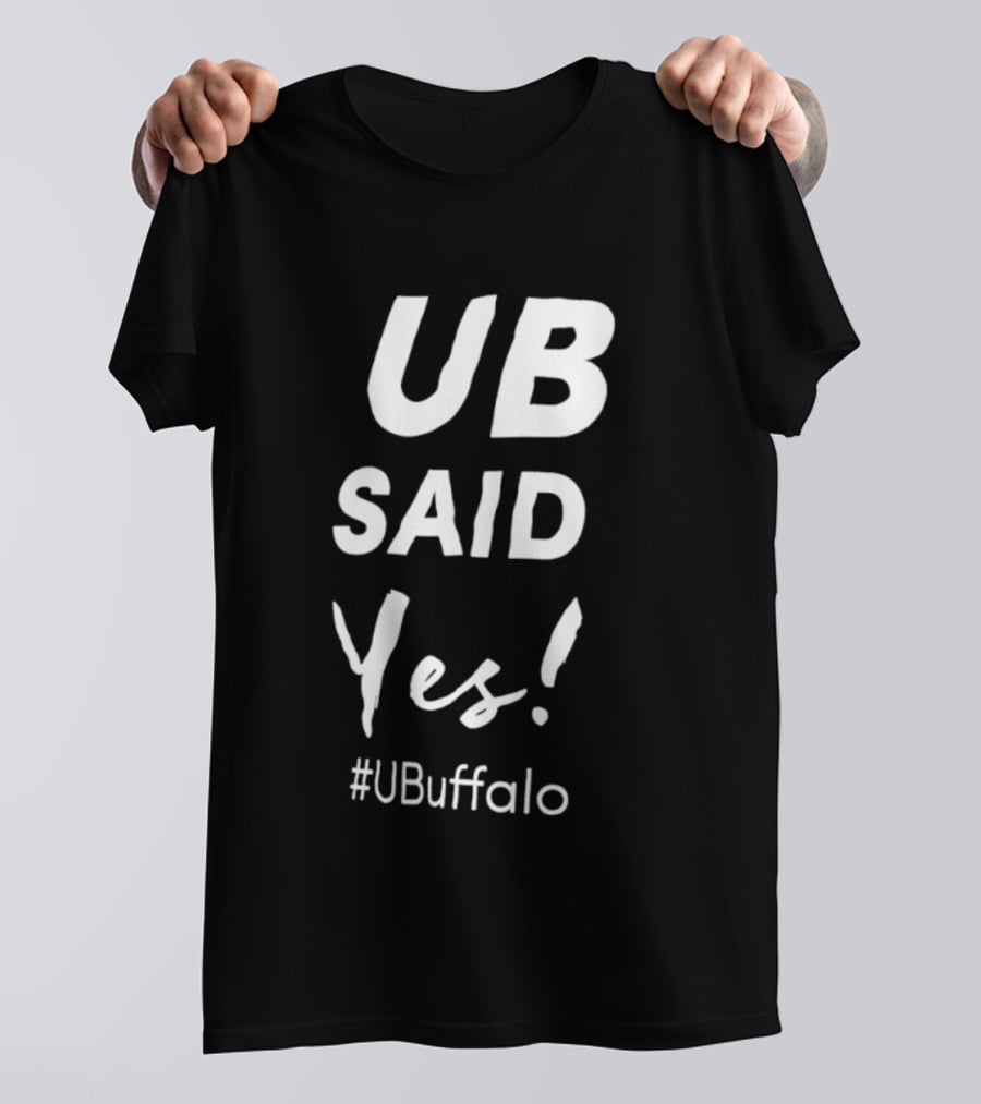 UB Said Yes #UBuffalo T-Shirt
