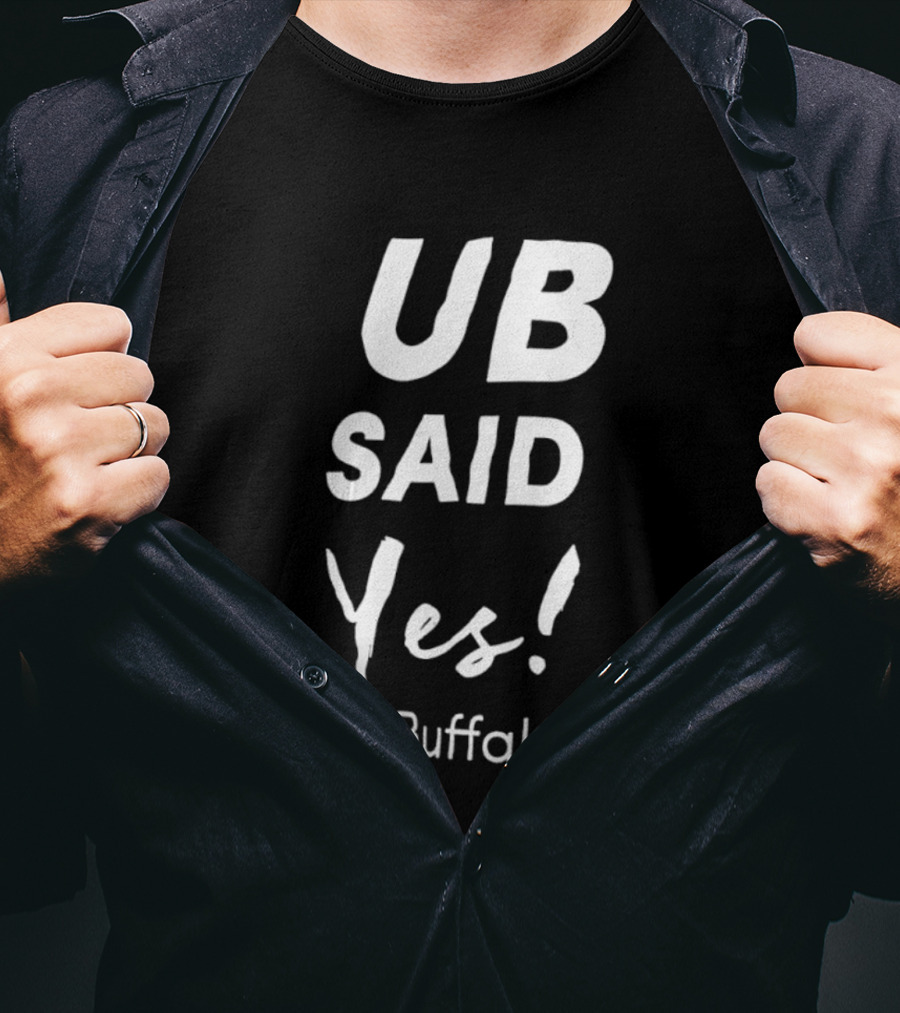 UB Said Yes #UBuffalo T-Shirt