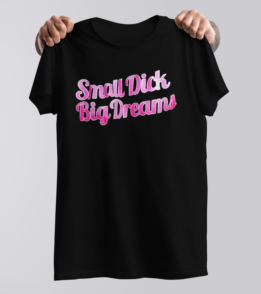 Small Dick Big Dreams Pink And White T-Shirt