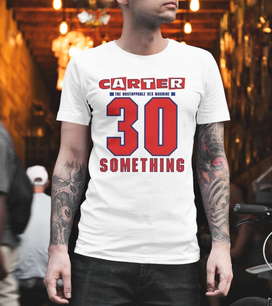 Carter The Unstoppable Sex Machine 30 Something Anniversary Edition T-Shirt