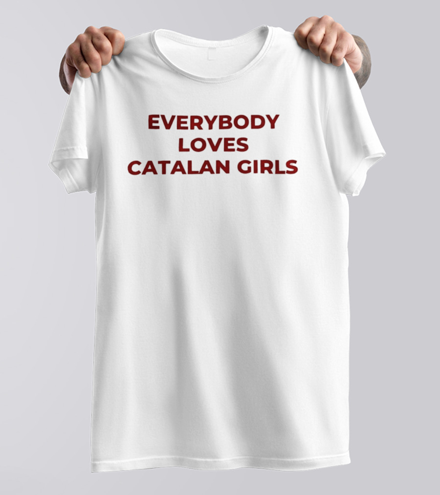 Everybody Loves Catalan Girls T-Shirt