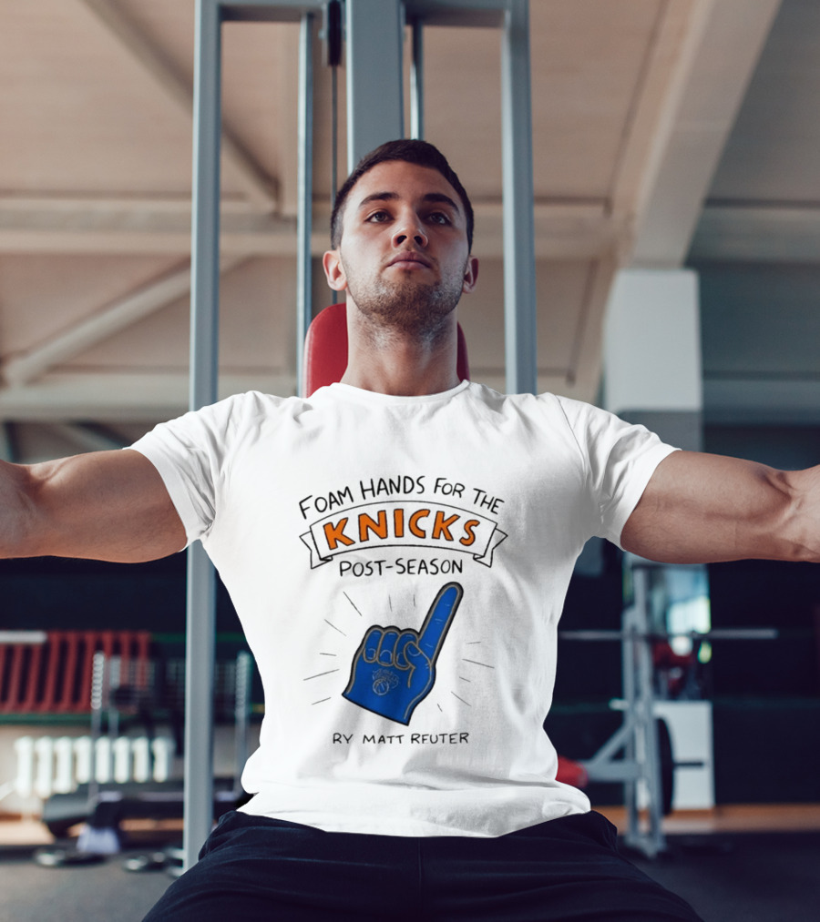 Knicks Post Season Foam Hands Ry Matt Reuter T-Shirt