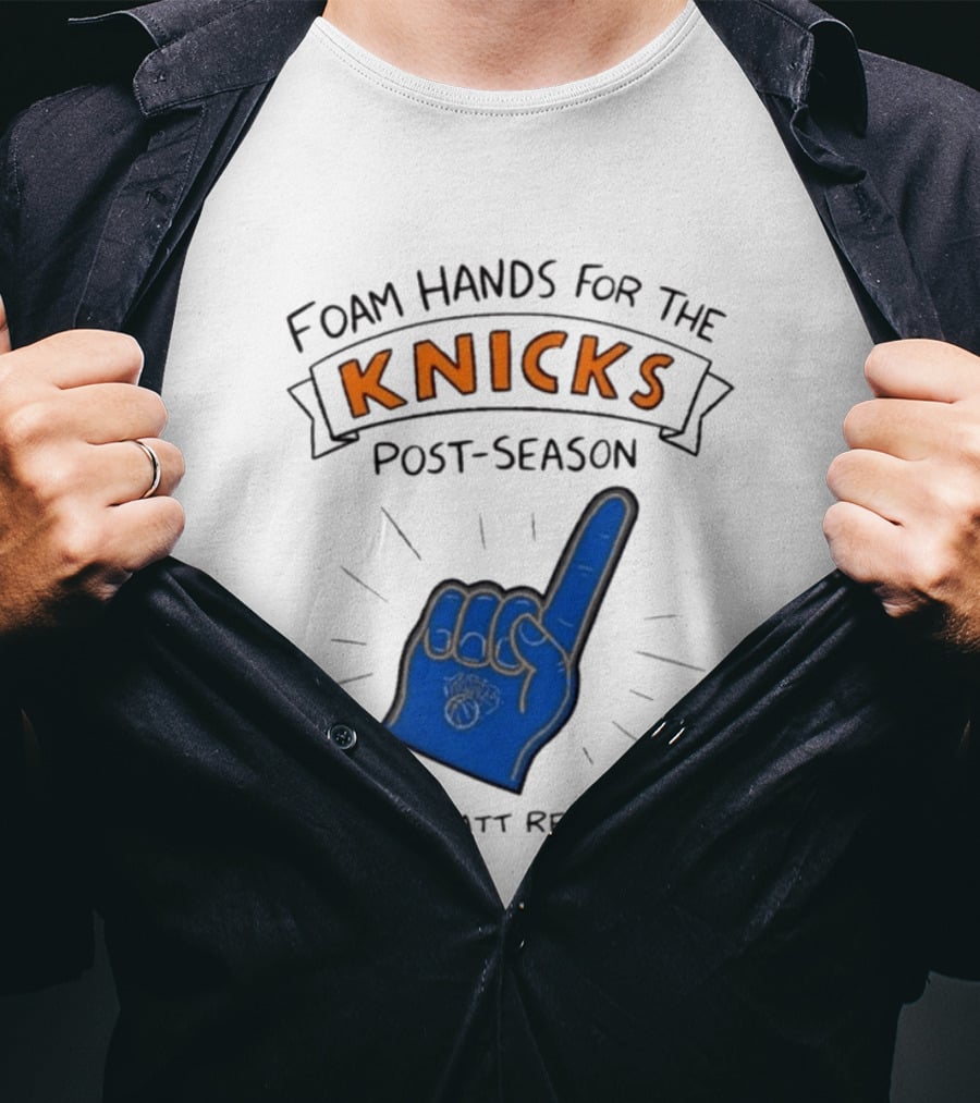 Knicks Post Season Foam Hands Ry Matt Reuter T-Shirt
