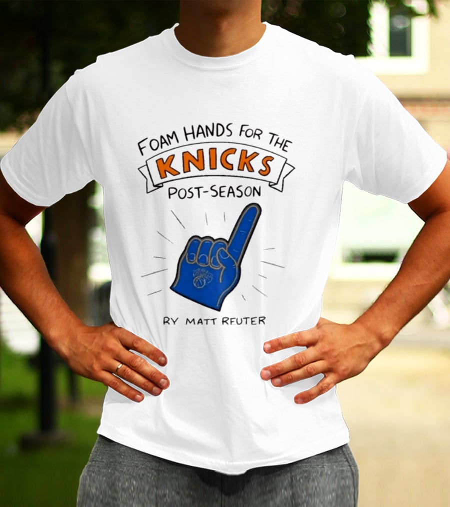 Knicks Post Season Foam Hands Ry Matt Reuter T-Shirt