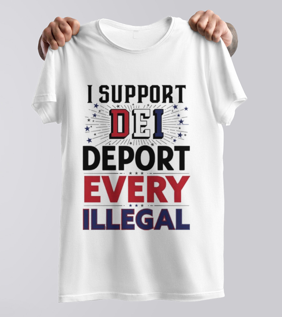 I Support DEI Deport Every Illegal T-Shirt