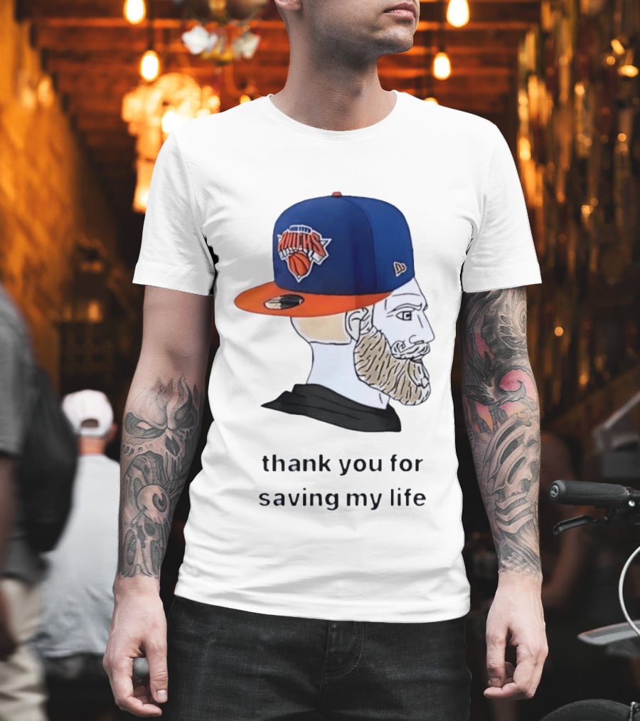 Knicks Chad Thank You For Saving My Life New York Knicks Hat Beard T-Shirt