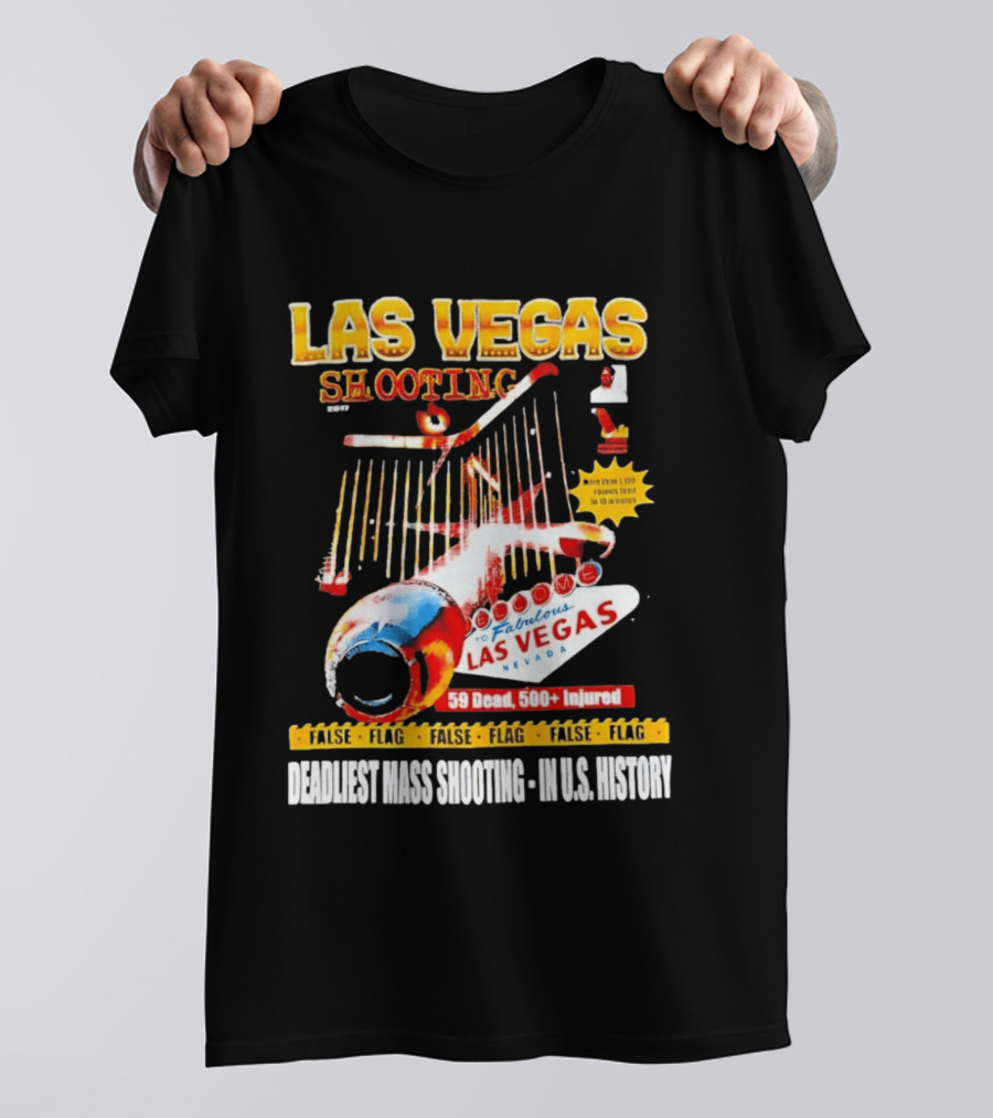 Las Vegas Shooting False Flag 59 Dead 500 Injured Conspiracy Theory Deadliest Mass Shooting U.S. History T-Shirt