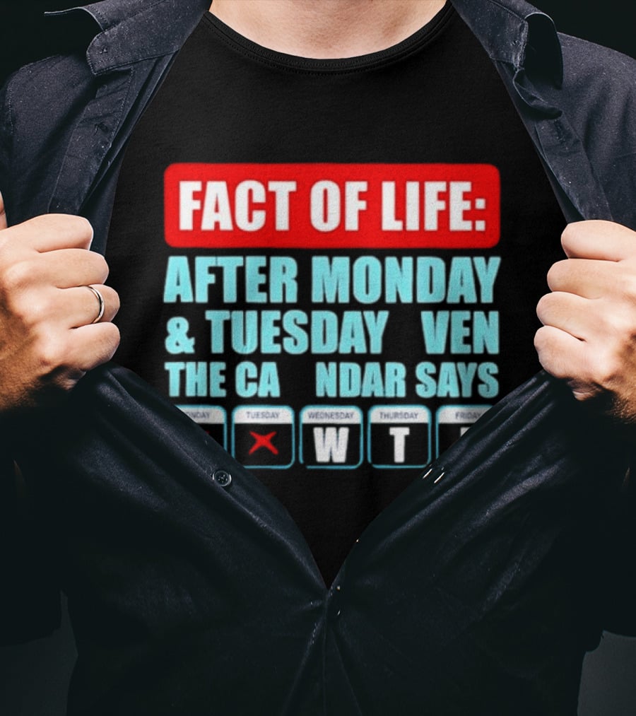 Fact Of Life After Monday And Tuesday Calendar Says WTF T-Shirt