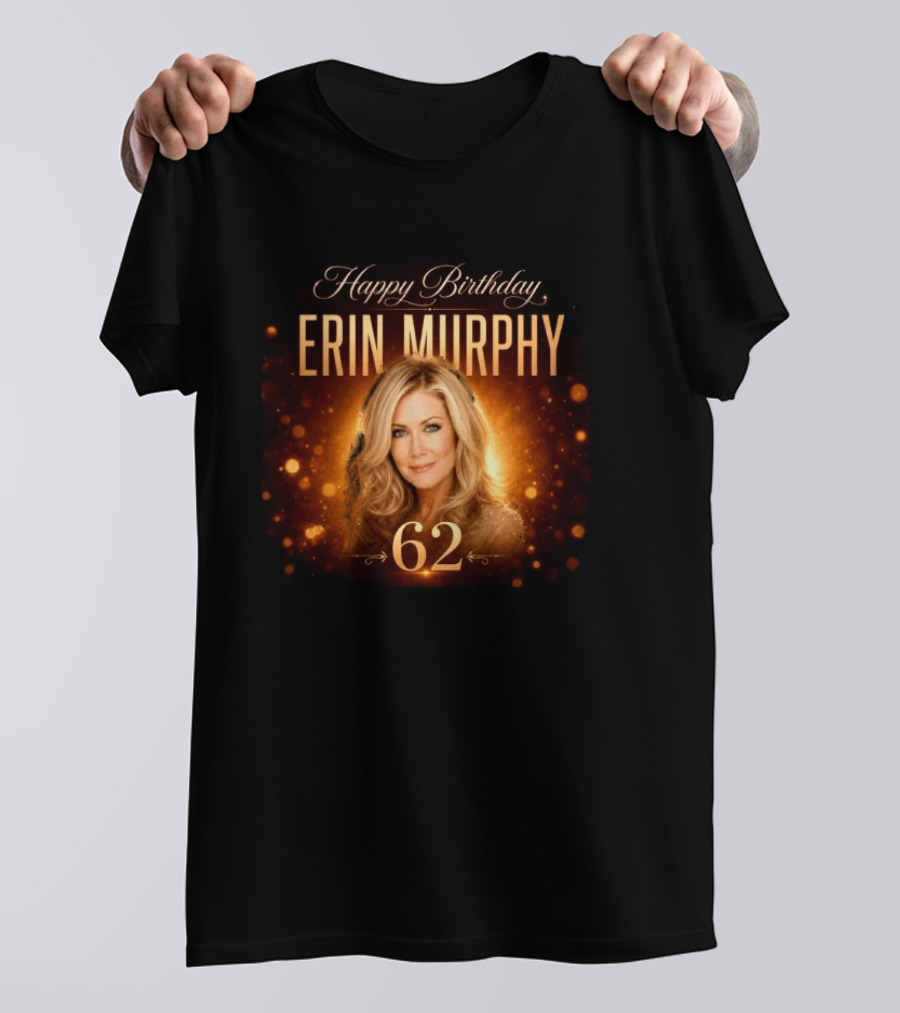 Happy Birthday Erin Murphy 62 Celebration T-Shirt