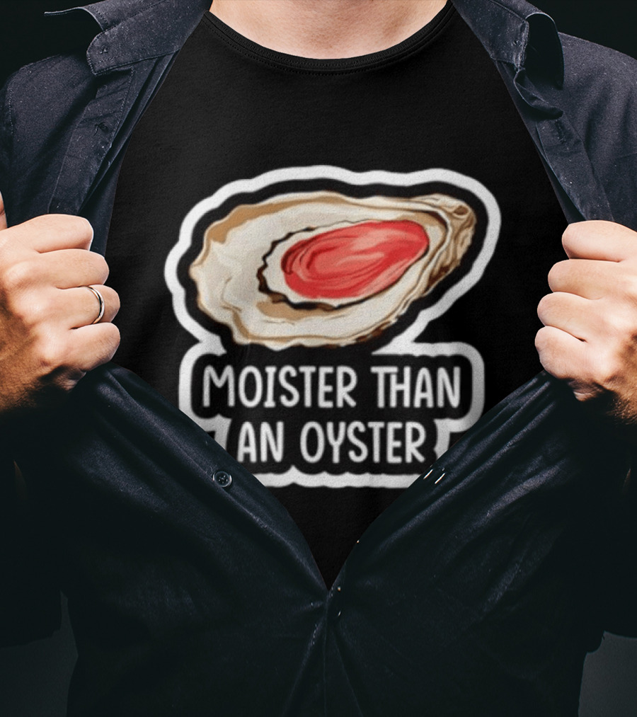 Moister Than An Oyster Shellfish Seafood Humor Ocean Lover Marine Life T-Shirt