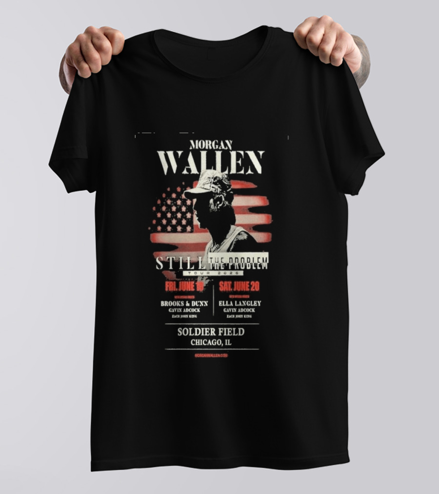 Morgan Wallen Still The Problem Tour 2026 Soldier Field Chicago IL June 19 20 Brooks And Dunn Ella Langley Gayle Adcock Zach Jobe King T-Shirt