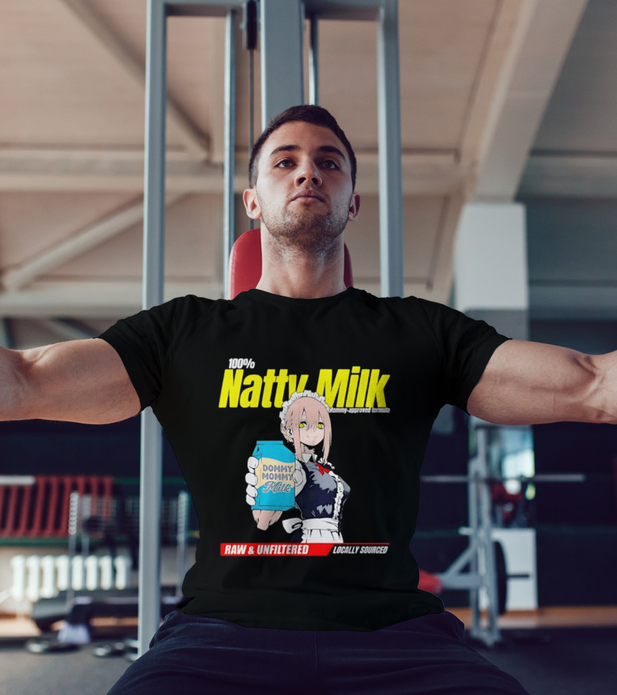 Natty Milk Dommy Mommy Milk 100% Raw And Unfiltered Locally Sourced T-Shirt