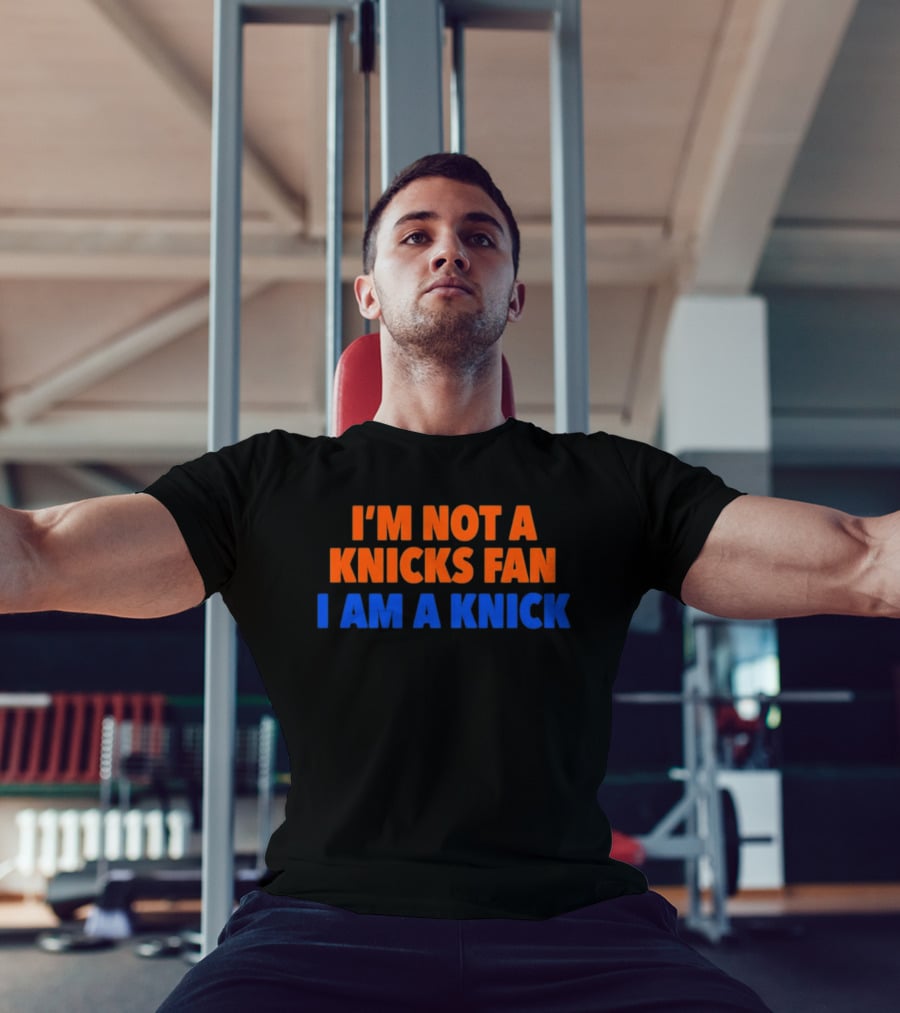 New York Knicks I'm Not A Knicks Fan I Am A Knick T-Shirt