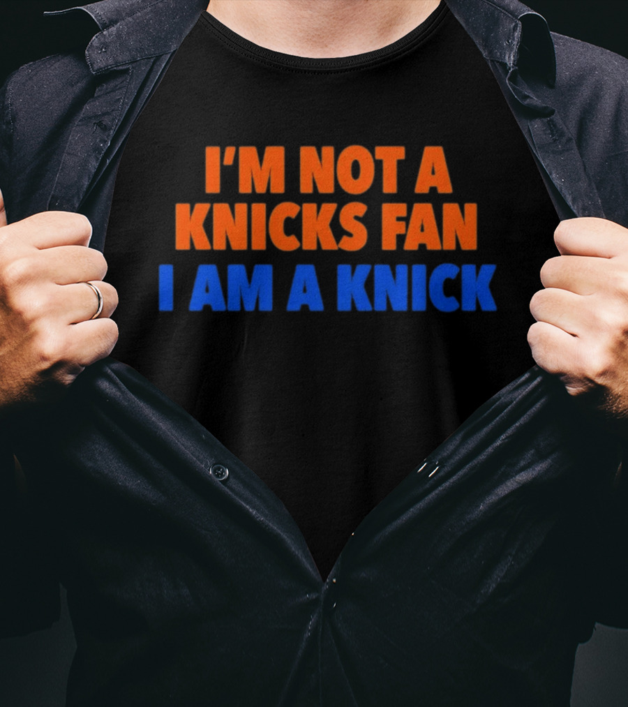 New York Knicks I'm Not A Knicks Fan I Am A Knick T-Shirt