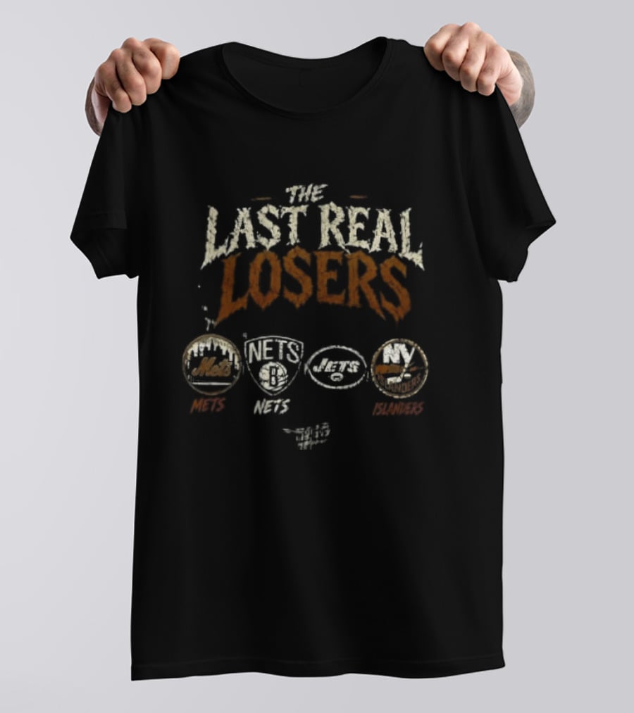 The Last Real Losers New York Mets Brooklyn Nets New York Jets New York Islanders T-Shirt