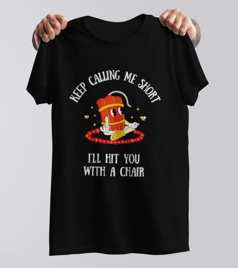 Keep Calling Me Short I'll Hit You With A Chair Dynamite Cartoon Meditation T-Shirt