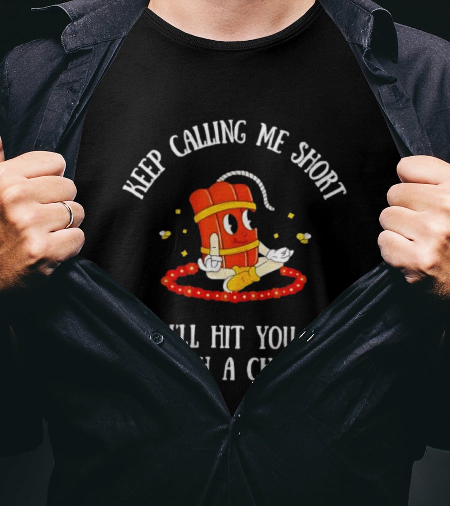 Keep Calling Me Short I'll Hit You With A Chair Dynamite Cartoon Meditation T-Shirt