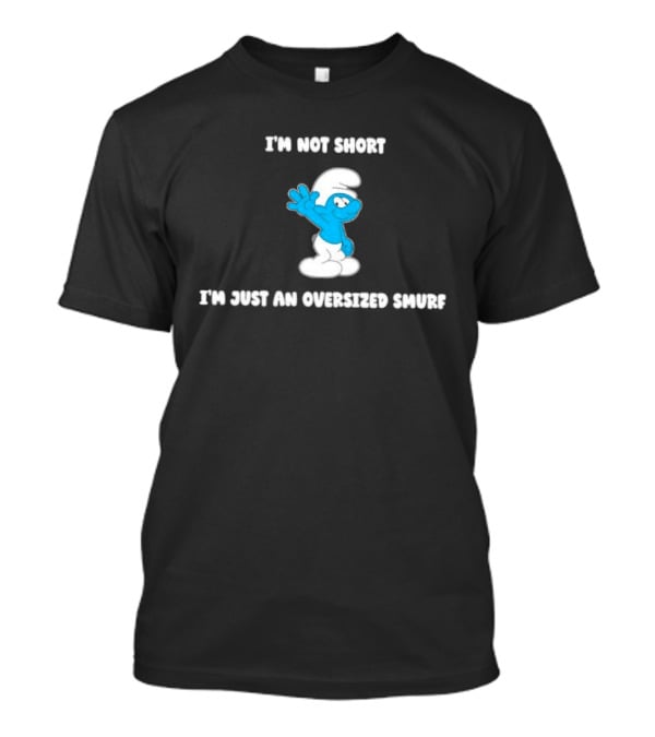 I'm Not Short I'm Just An Oversized Smurf Cartoon Humor T-Shirt