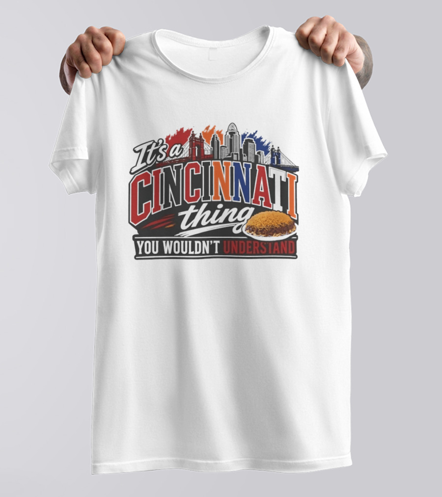 It's A Cincinnati Thing Skyline And Chili You Wouldn't Understand T-Shirt