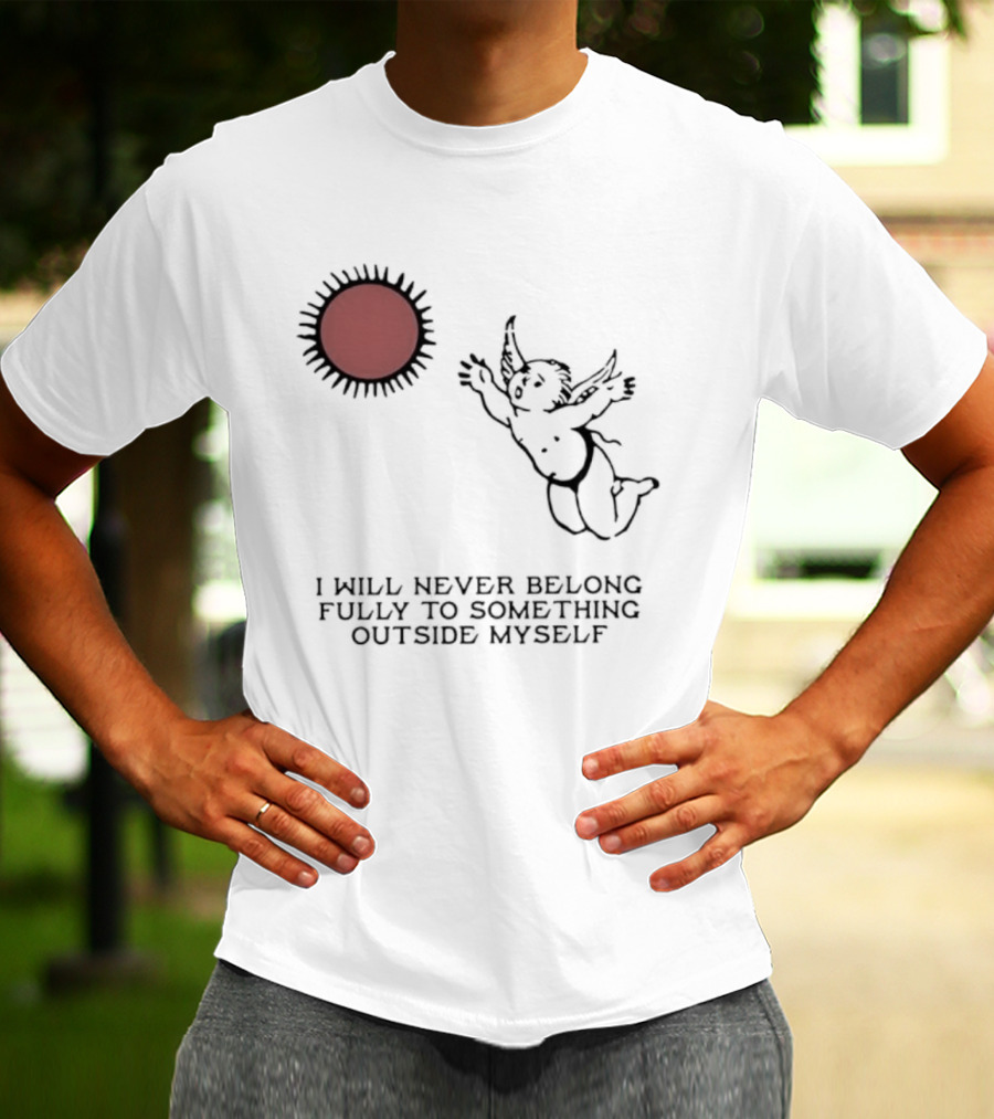 Cherub Sun I Will Never Belong Fully To Something Outside Myself T-Shirt