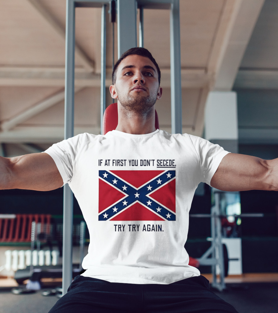 Confederate States History If At First You Don't Secede Try Try Again Flag T-Shirt