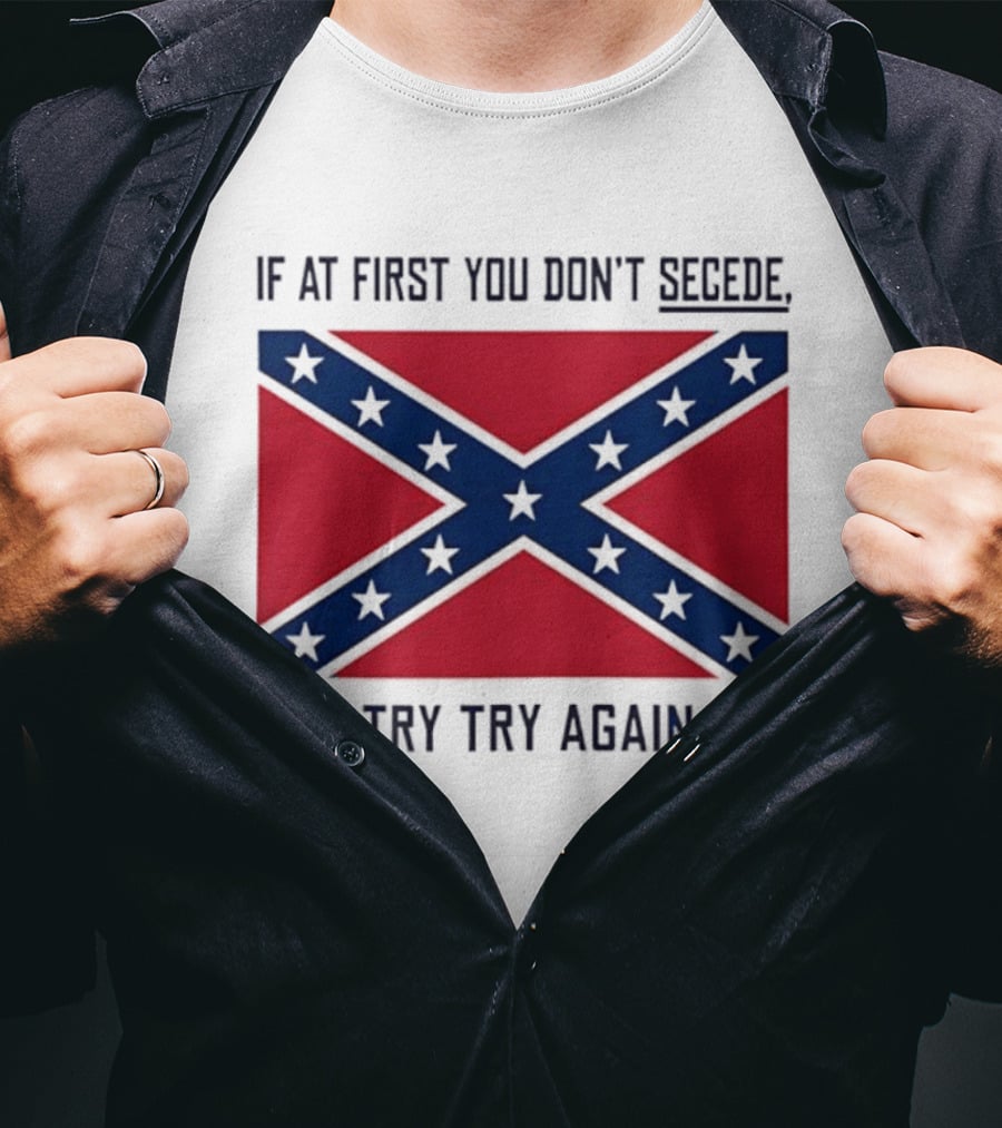 Confederate States History If At First You Don't Secede Try Try Again Flag T-Shirt