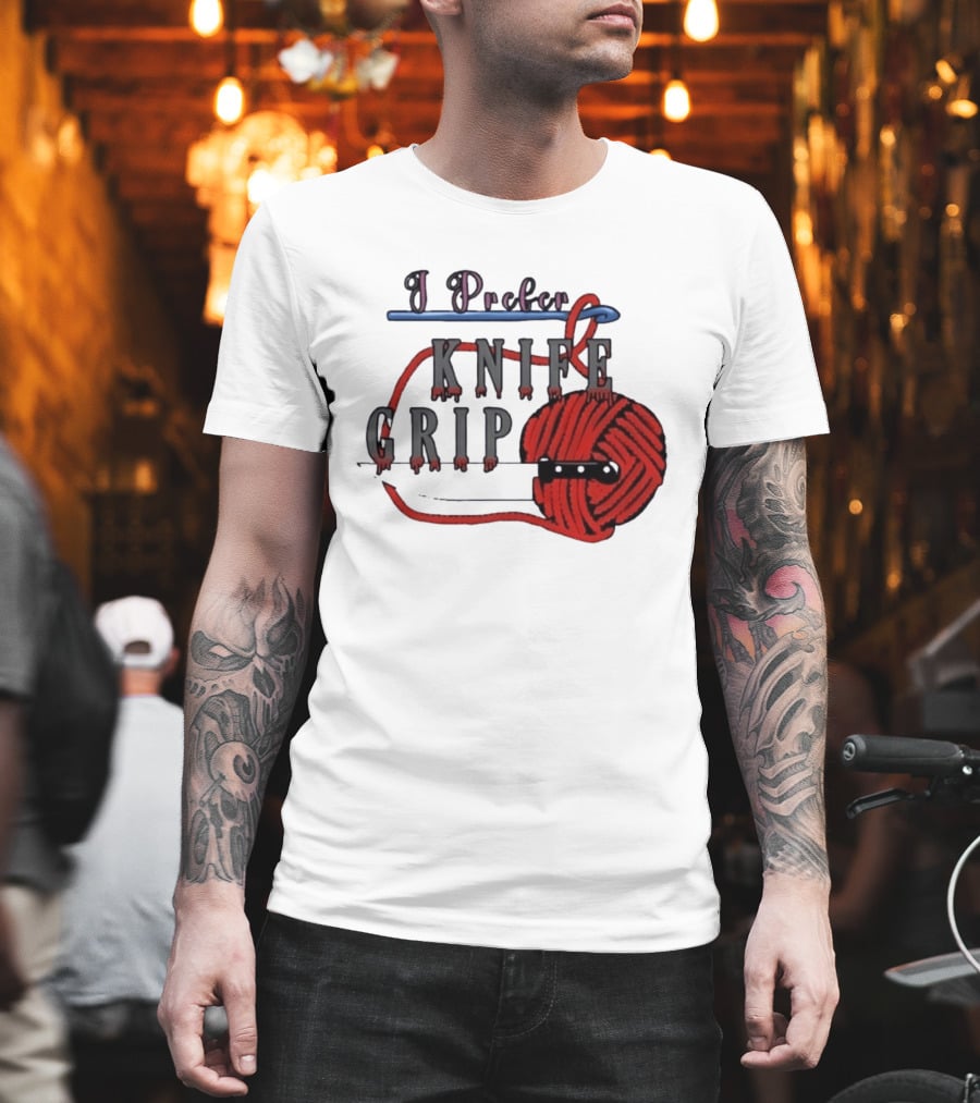 I Prefer Knife Grip Yarn Crochet Ideas T-Shirt