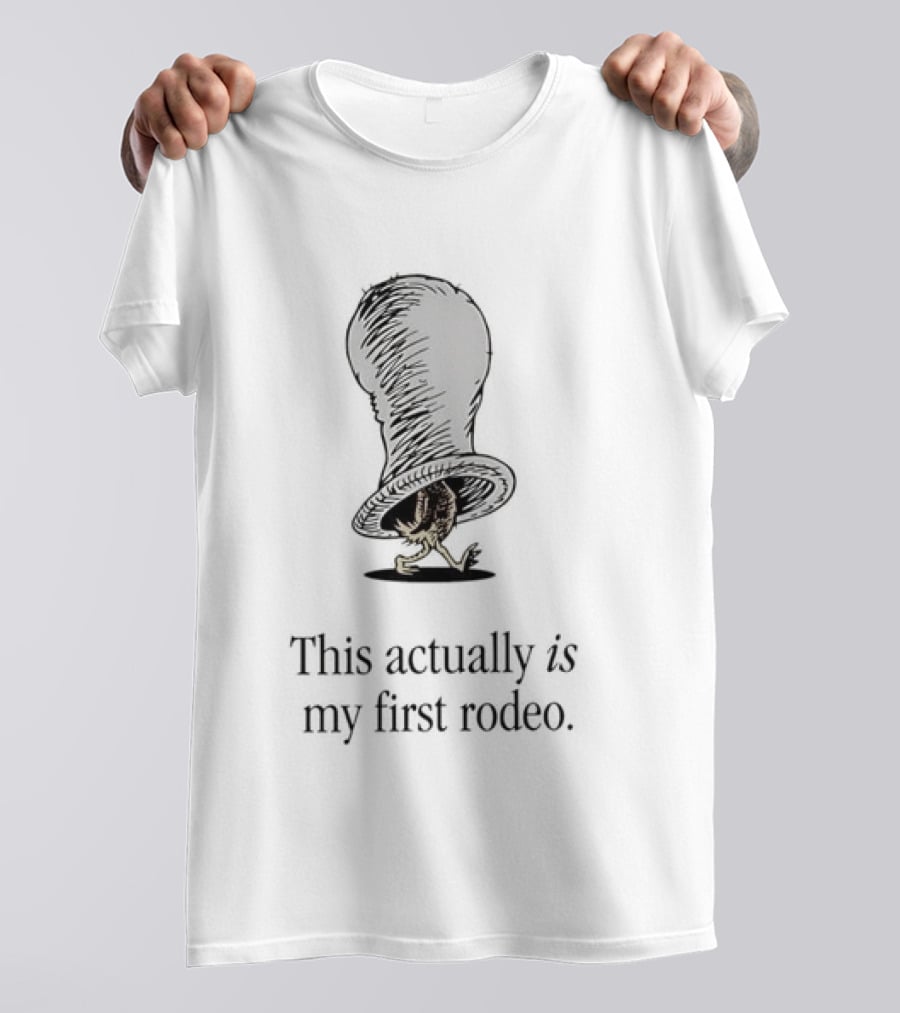 Dr Seuss Chicken In A Hat This Actually Is My First Rodeo T-Shirt